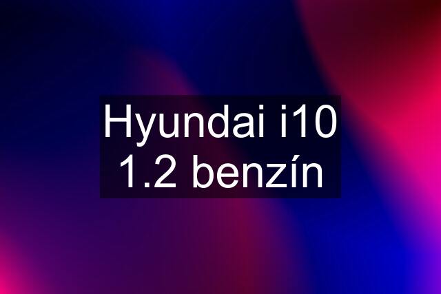 Hyundai i10 1.2 benzín