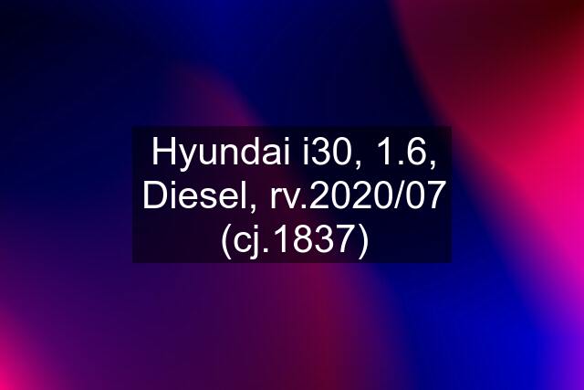 Hyundai i30, 1.6, Diesel, rv.2020/07 (cj.1837)