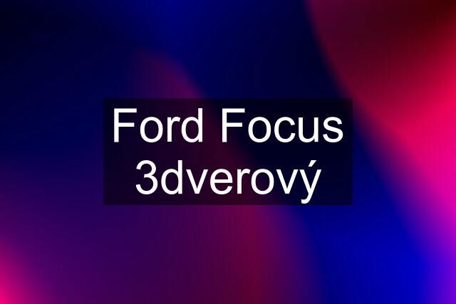 Ford Focus 3dverový