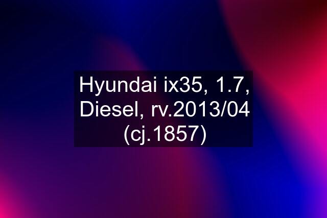 Hyundai ix35, 1.7, Diesel, rv.2013/04 (cj.1857)