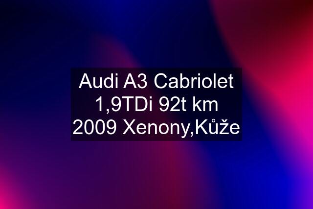Audi A3 Cabriolet 1,9TDi 92t km 2009 Xenony,Kůže