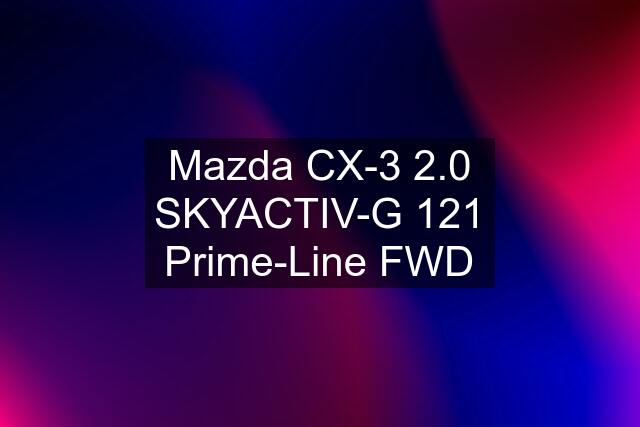 Mazda CX-3 2.0 SKYACTIV-G 121 Prime-Line FWD
