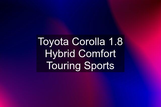 Toyota Corolla 1.8 Hybrid Comfort Touring Sports