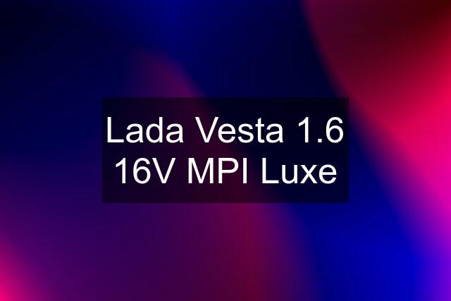 Lada Vesta 1.6 16V MPI Luxe