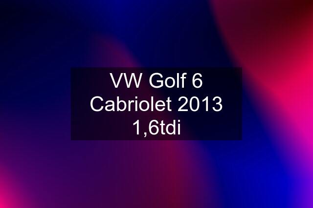 VW Golf 6 Cabriolet 2013 1,6tdi