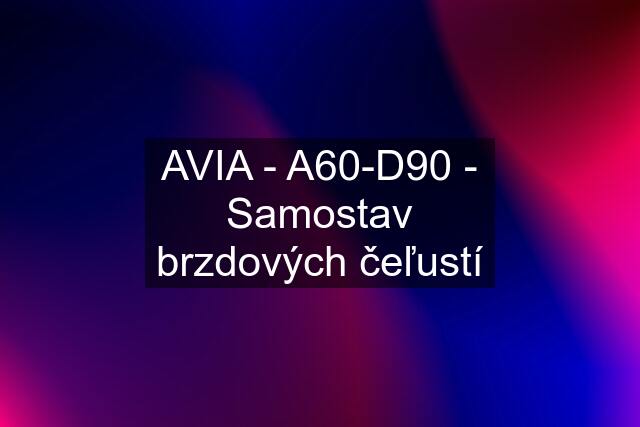 AVIA - A60-D90 - Samostav brzdových čeľustí