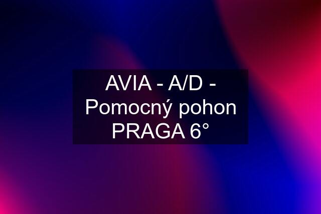 AVIA - A/D - Pomocný pohon PRAGA 6°