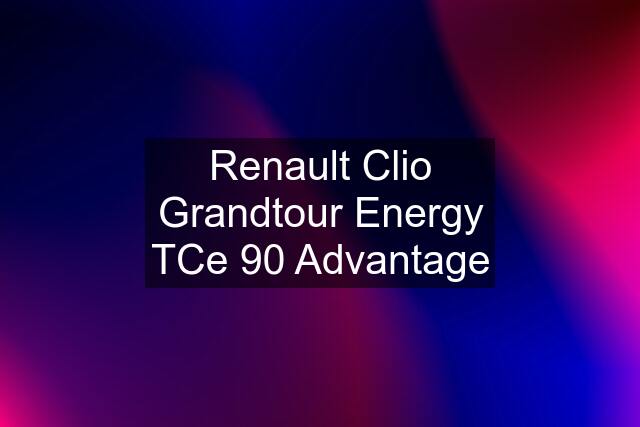 Renault Clio Grandtour Energy TCe 90 Advantage