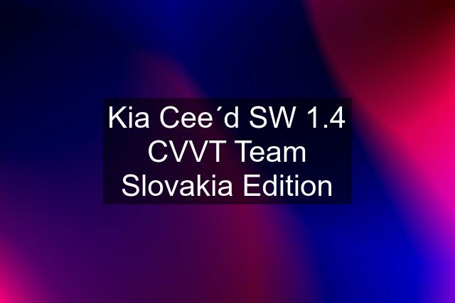 Kia Cee´d SW 1.4 CVVT Team Slovakia Edition
