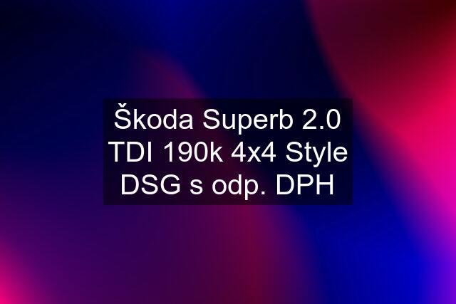 Škoda Superb 2.0 TDI 190k 4x4 Style DSG s odp. DPH
