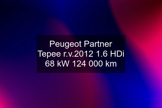 Peugeot Partner Tepee r.v.2012 1.6 HDi 68 kW 124 000 km