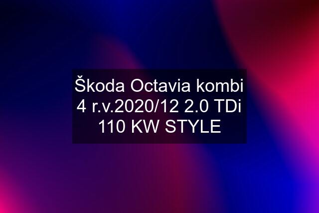 Škoda Octavia kombi 4 r.v.2020/12 2.0 TDi 110 KW STYLE