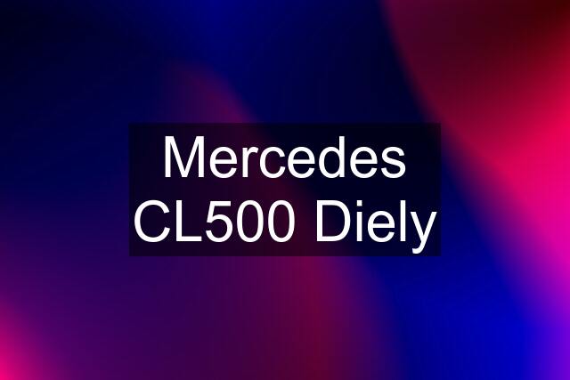 Mercedes CL500 Diely