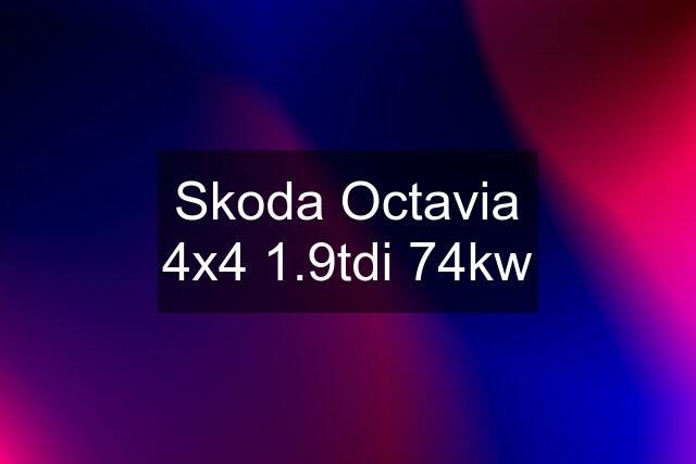 Skoda Octavia 4x4 1.9tdi 74kw