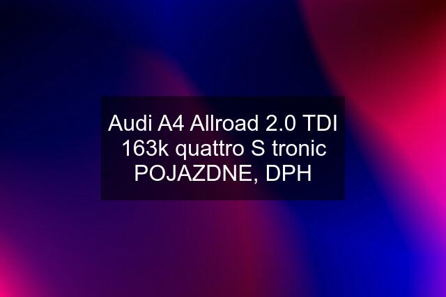 Audi A4 Allroad 2.0 TDI 163k quattro S tronic POJAZDNE, DPH
