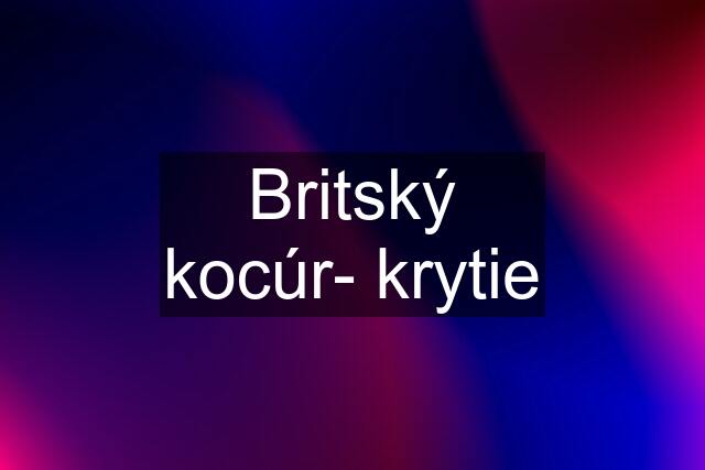 Britský kocúr- krytie