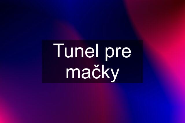 Tunel pre mačky