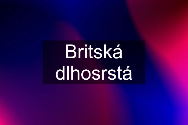 Britská dlhosrstá