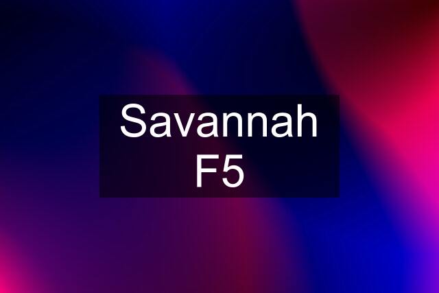 Savannah F5