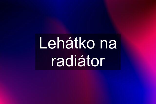 Lehátko na radiátor