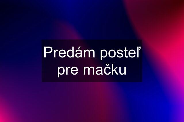 Predám posteľ pre mačku