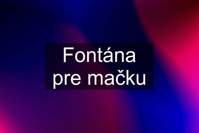 Fontána pre mačku