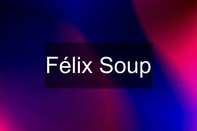 Félix Soup