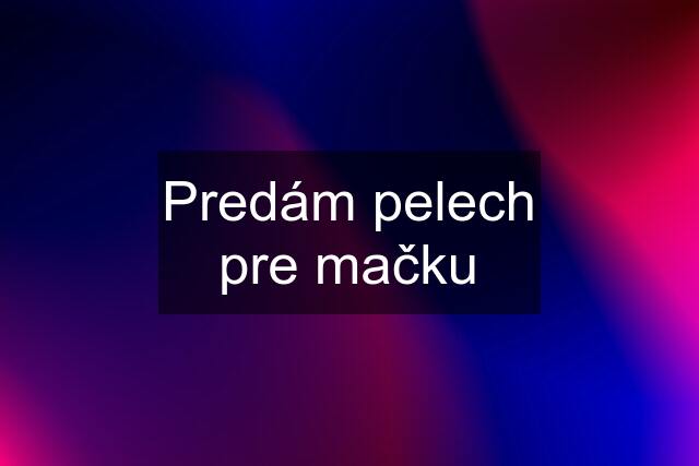 Predám pelech pre mačku