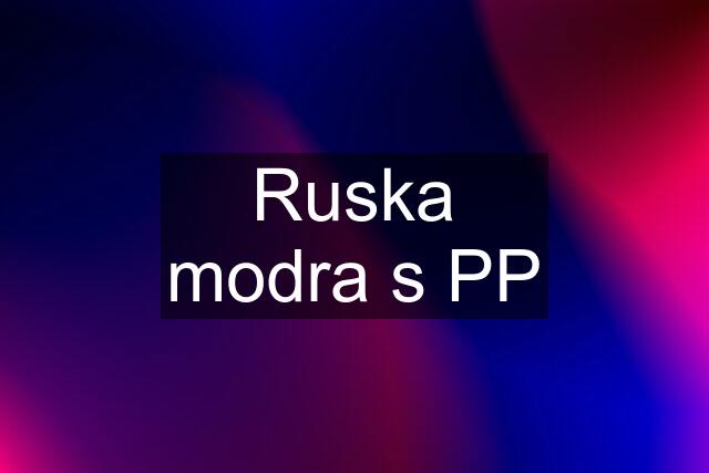 Ruska modra s PP