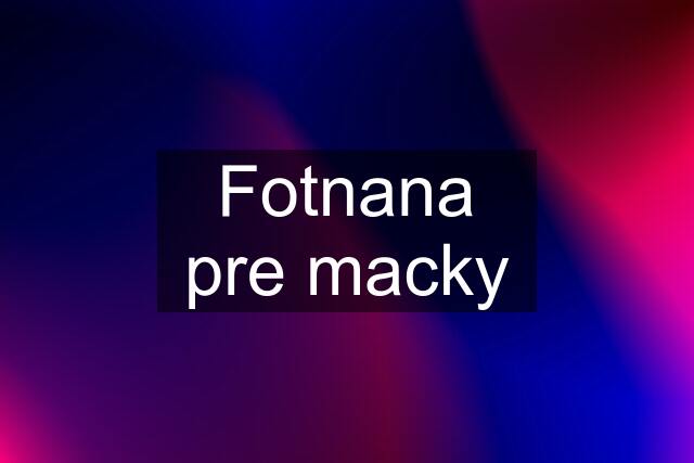 Fotnana pre macky