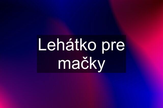 Lehátko pre mačky