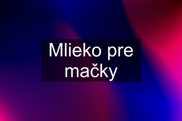 Mlieko pre mačky