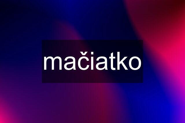 mačiatko