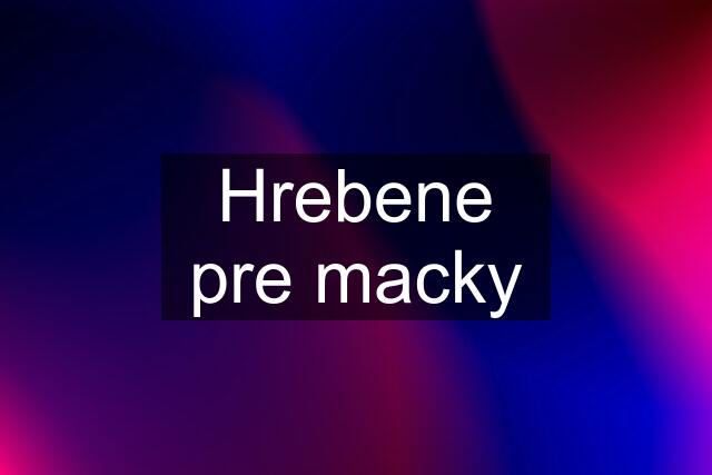 Hrebene pre macky