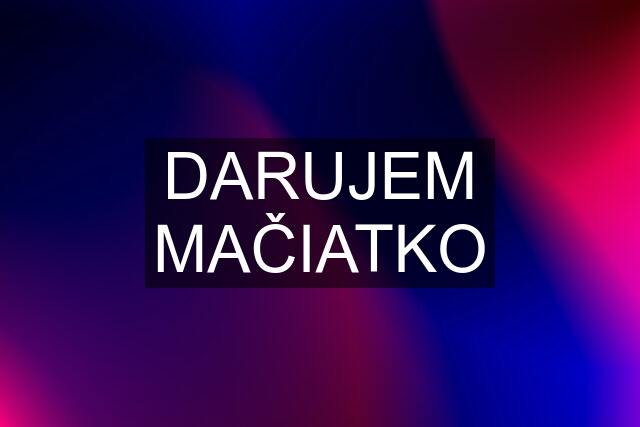 DARUJEM MAČIATKO