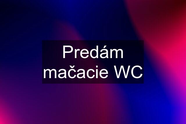 Predám mačacie WC