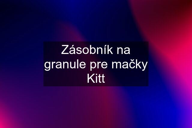 Zásobník na granule pre mačky Kitt