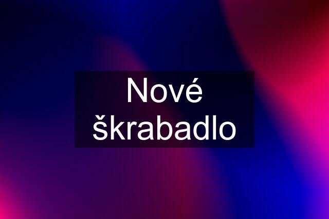 Nové škrabadlo