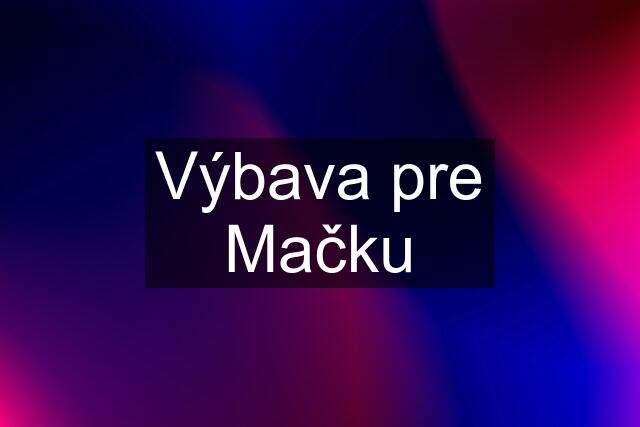 Výbava pre Mačku