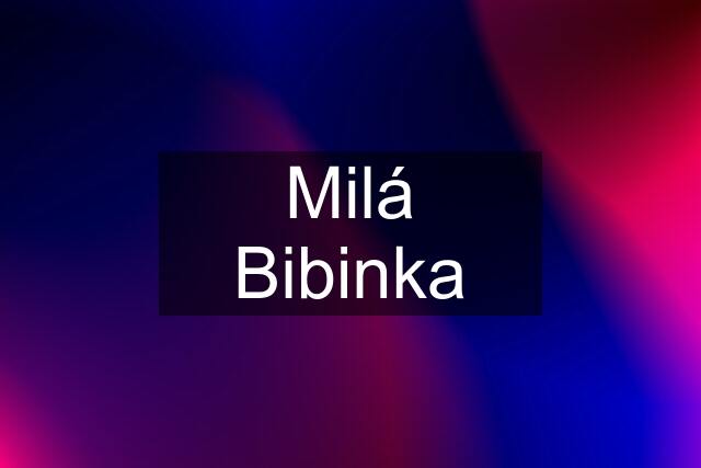 Milá Bibinka