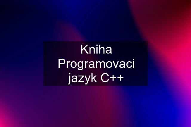 Kniha Programovaci jazyk C++