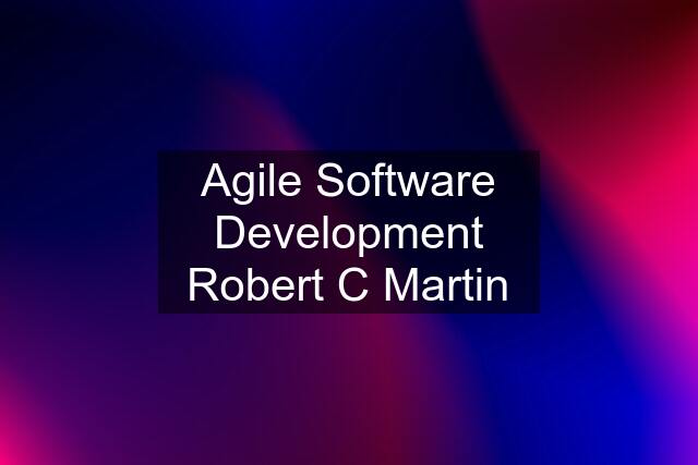 Agile Software Development Robert C Martin