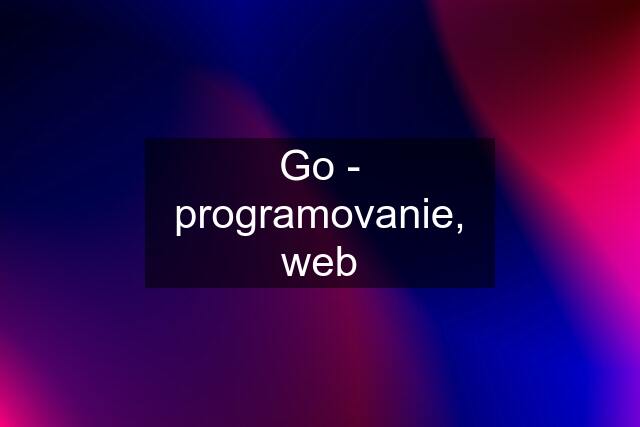 Go - programovanie, web