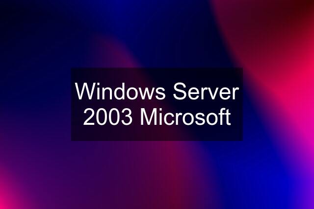 Windows Server 2003 Microsoft