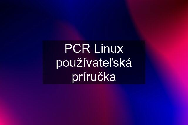 PCR Linux používateľská príručka