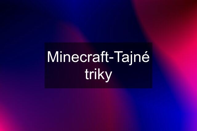 Minecraft-Tajné triky