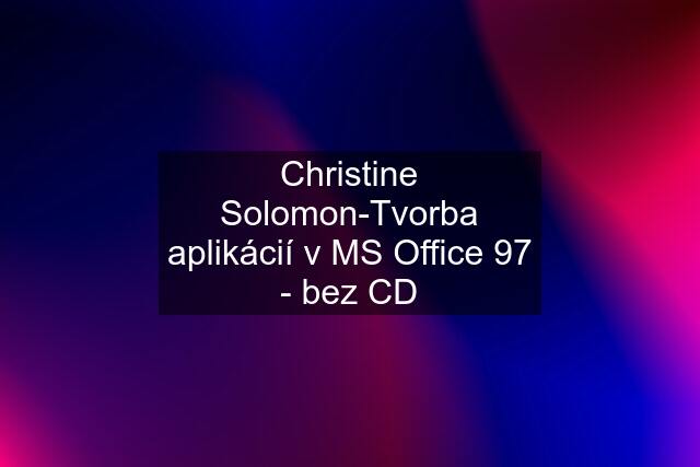 Christine Solomon-Tvorba aplikácií v MS Office 97 - bez CD