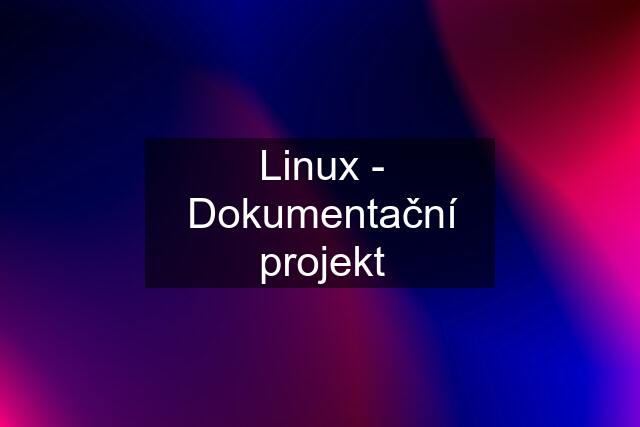 Linux - Dokumentační projekt