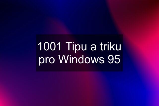 1001 Tipu a triku pro Windows 95