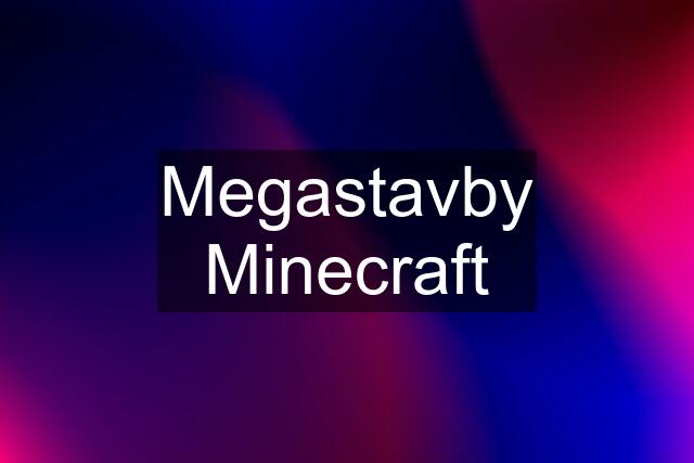 Megastavby Minecraft